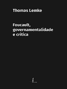 FOUCAULT, GOVERNAMENTALIDADE E CRÍTICA