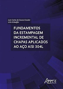FUNDAMENTOS DA ESTAMPAGEM INCREMENTAL DE CHAPAS APLICADOS AO AÇO AISI 304L