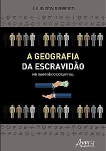 A GEOGRAFIA DA ESCRAVIDÃO NO TERRITÓRIO DO CAPITAL