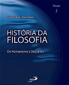 HISTÓRIA DA FILOSOFIA - VOLUME 3 - DO HUMANISMO A DESCARTES - VOL. 3