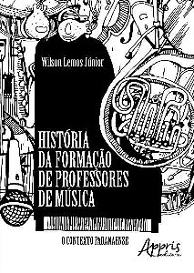 HISTÓRIA DA FORMAÇÃO DE PROFESSORES DE MÚSICA