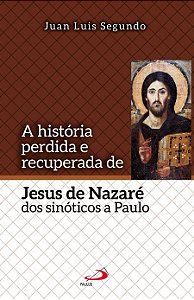 A HISTÓRIA PERDIDA E RECUPERADA DE JESUS DE NAZARÉ