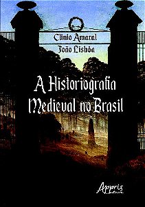 A HISTORIOGRAFIA MEDIEVAL NO BRASIL: DE 1990 A 2017