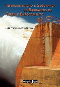 INSTRUMENTAÇÃO E SEGURANÇA DE BARRAGENS DE TERRA E ENROCAMENTO