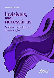 INVISÍVEIS, MAS NECESSÁRIAS: MULHERES TRABALHADORAS DA MINERAÇÃO