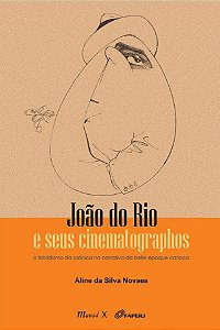 JOÃO DO RIO E SEUS CINEMATOGRAPHOS