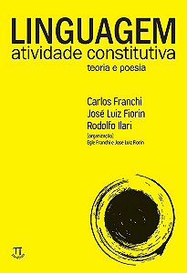 LINGUAGEM. ATIVIDADE CONSTITUTIVA. TEORIA E POESIA