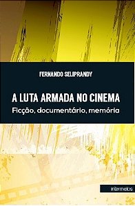 LUTA ARMADA NO CINEMA, A - FICCAO, DOCUMENTARIO, M