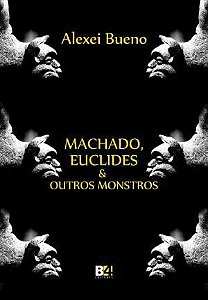 MACHADO, EUCLIDES E OUTROS MONSTROS