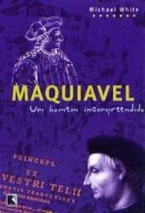 MAQUIAVEL - UM HOMEM INCOMPREENDIDO