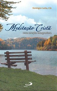 MEDITAÇÃO CRISTÃ: UMA ORAÇÃO INTEGRADORA