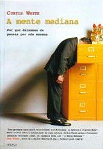 MENTE MEDIANA, A - POR QUE DEIXAMOS DE PENSAR POR