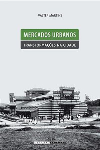 MERCADOS URBANOS, TRANSFORMAÇÕES NA CIDADE