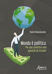 MOEDA É POLÍTICA. POR QUE CONSTITUI UMA QUESTÃO DE ESTADO?