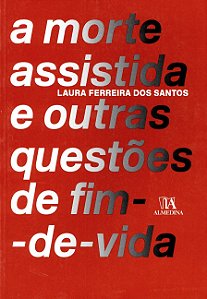 MORTE ASSISTIDA E OUTRAS QUESTOES DE FIM-DE-VIDA