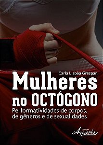 MULHERES NO OCTÓGONO: PERFORMATIVIDADES DE CORPOS, DE GÊNEROS E DE SEXUALIDADES