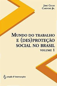 MUNDO DO TRABALHO E (DES)PROTECAO SOCIAL - V. 01
