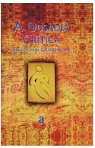 OUSADIA CRITICA, A - ENSAIOS PARA GABRIEL COHN