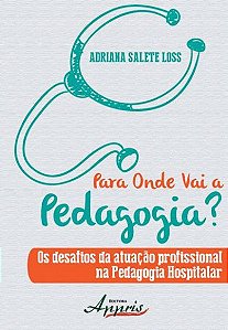 PARA ONDE VAI A PEDAGOGIA? OS DESAFIOS DA ATUAÇÃO PROFISSIONAL NA PEDAGOGIA HOSPITALAR