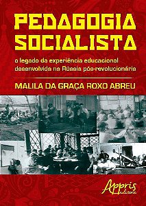 PEDAGOGIA SOCIALISTA: O LEGADO DA EXPERIÊNCIA EDUCACIONAL DESENVOLVIDA NA RÚSSIA PÓS-REVOLUCIONÁRIA