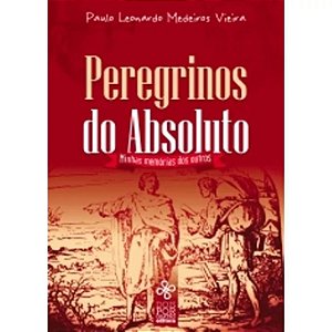 PEREGRINOS DO ABSOLUTO - MINHAS MEMORIAS DOS OUTRO