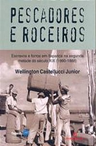 PESCADORES E ROCEIROS - ESCRAVOS E FORROS EM