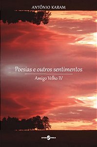 POESIAS E OUTROS SENTIMENTOS - AMIGO VELHO IV