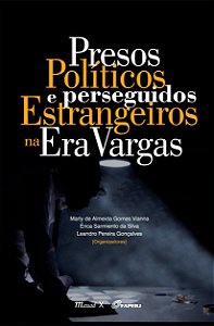 PRESOS POLÍTICOS E PERSEGUIDOS ESTRANGEIROS NA ERA VARGAS