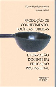 PRODUÇÃO DE CONHECIMENTO, POLÍTICAS PÚBLICAS E FORMAÇÃO DOCENTE EM EDUCAÇÃO PROFISSIONAL