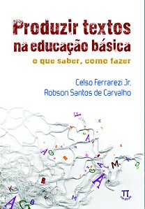 PRODUZIR TEXTOS NA EDUCAÇÃO BÁSICA. O QUE SABER, COMO FAZER