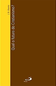 QUAL O FUTURO DO CRISTIANISMO?