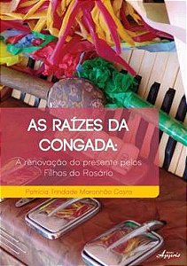 RAIZES DA CONGADA, A - A RENOVACAO DO PRESENTE PEL