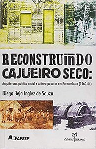 RECONSTRUINDO CAJUEIRO SECO - ARQUITETURA, POLITIC