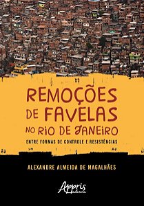 REMOÇÕES DE FAVELAS NO RIO DE JANEIRO: ENTRE FORMAS DE CONTROLE E RESISTÊNCIAS