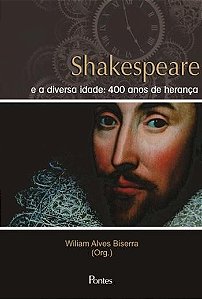 SHAKESPEARE E A DIVERSA IDADE - 400 ANOS DE HERANC