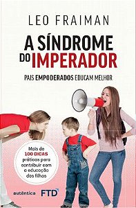 A SÍNDROME DO IMPERADOR: PAIS EMPODERADOS EDUCAM MELHOR
