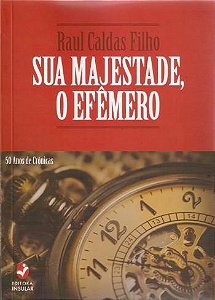 SUA MAGESTADE, O EFEMERO