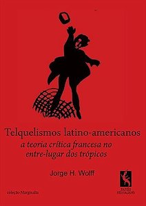 TELEQUELISMOS LATINO-AMERICANOS - A TEORIA CRITICA