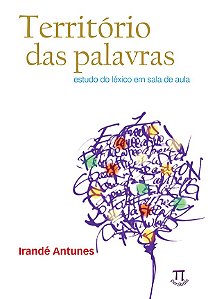 TERRITÓRIO DAS PALAVRAS. ESTUDO DO LÉXICO EM SALA DE AULA