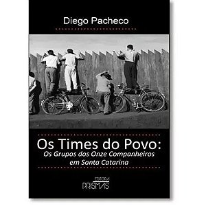 TIMES DO POVO, OS - OS GRUPOS DOS ONZE COMPANHEIRO