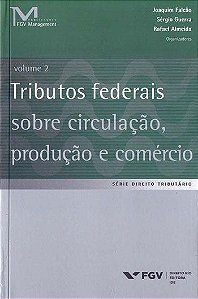 TRIBUTOS FEDERAIS SOBRE CIRCULAÇÃO, PRODUÇÃO E COMÉRCIO - VOLUME 2