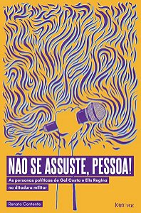 NÃO SE ASSUSTE, PESSOA! AS PERSONAS POLÍTICAS DE GAL COSTA E ELIS REGINA NA DITADURA MILITAR