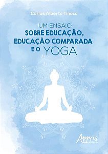 UM ENSAIO SOBRE EDUCAÇÃO, EDUCAÇÃO COMPARADA E O YOGA