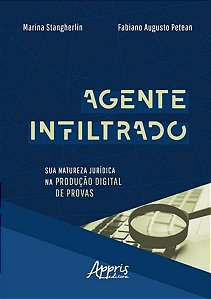 AGENTE INFILTRADO: SUA NATUREZA JURÍDICA NA PRODUÇÃO DIGITAL DE PROVAS