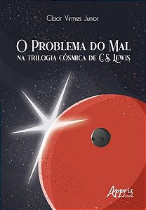 O PROBLEMA DO MAL NA TRILOGIA CÓSMICA DE C. S. LEWIS