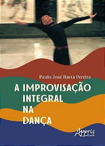 A IMPROVISAÇÃO INTEGRAL NA DANÇA