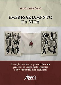 EMPRESARIAMENTO DA VIDA: A FUNÇÃO DO DISCURSO GERENCIALISTA NOS PROCESSOS DE SUBJETIVAÇÃO INERENTES