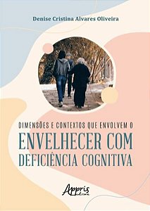 DIMENSÕES E CONTEXTOS QUE ENVOLVEM O ENVELHECER COM DEFICIÊNCIA COGNITIVA