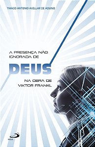 A PRESENÇA NÃO IGNORADA DE DEUS NA OBRA DE VIKTOR FRANKL
