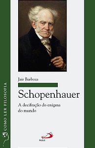 SCHOPENHAUER: A DECIFRAÇÃO DO ENIGMA DO MUNDO